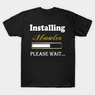 installing muscles please Wait motivational sayings T-Shirt